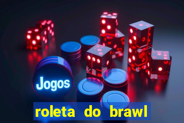 roleta do brawl stars 2024